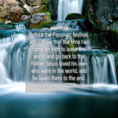 Picture 04 - John 13:1 GW - Before the Passover festival, Jesus knew that the - Bible Verse Picture