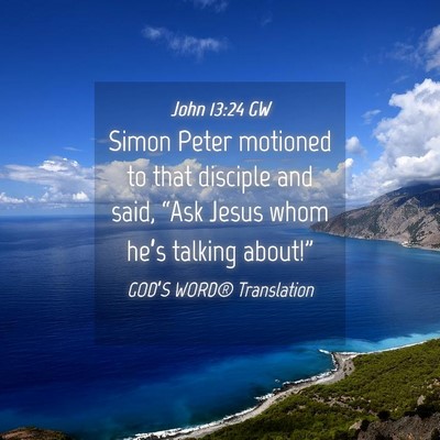 Picture 04 - John 13:24 GW - Simon Peter motioned to that disciple and said, - Bible Verse Picture