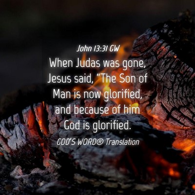 Picture 04 - John 13:31 GW - When Judas was gone, Jesus said, “The Son of - Bible Verse Picture