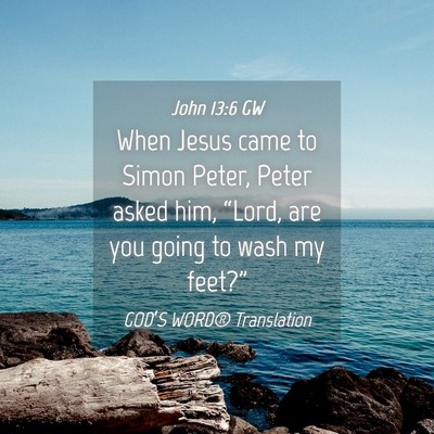 Picture 04 - John 13:6 GW - When Jesus came to Simon Peter, Peter asked him, - Bible Verse Picture