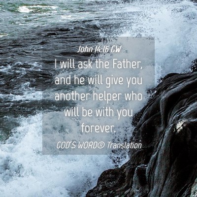Picture 04 - John 14:16 GW - I will ask the Father, and he will give you - Bible Verse Picture