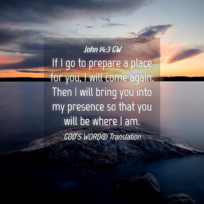 Picture 04 - John 14:3 GW - If I go to prepare a place for you, I will come - Bible Verse Picture