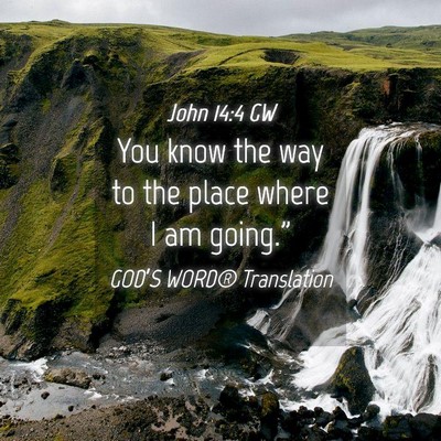 Picture 04 - John 14:4 GW - You know the way to the place where I am - Bible Verse Picture