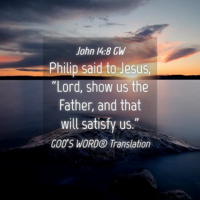 Picture 04 - John 14:8 GW - Philip said to Jesus, “Lord, show us the - Bible Verse Picture