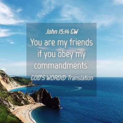 Picture 04 - John 15:14 GW - You are my friends if you obey my - Bible Verse Picture