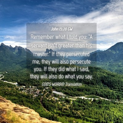 Picture 04 - John 15:20 GW - Remember what I told you: ‘A servant isn’t - Bible Verse Picture