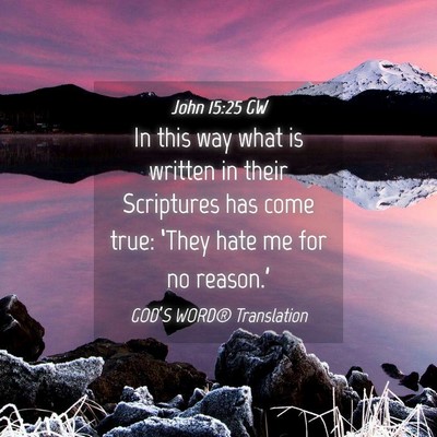 Picture 04 - John 15:25 GW - In this way what is written in their Scriptures - Bible Verse Picture