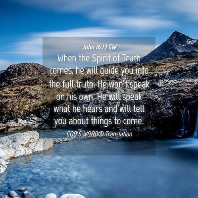 Picture 04 - John 16:13 GW - When the Spirit of Truth comes, he will guide you - Bible Verse Picture