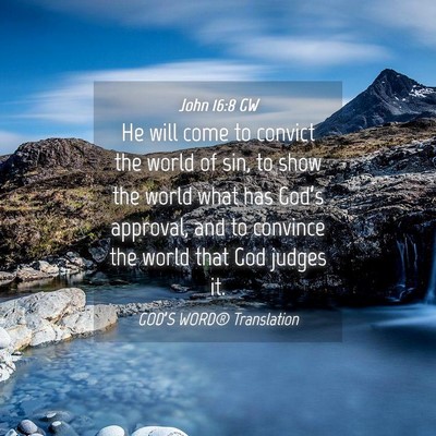 Picture 04 - John 16:8 GW - He will come to convict the world of sin, to show - Bible Verse Picture