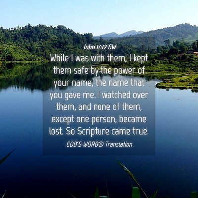 Picture 04 - John 17:12 GW - While I was with them, I kept them safe by the - Bible Verse Picture
