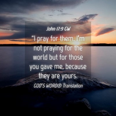 Picture 04 - John 17:9 GW - “I pray for them. I’m not praying for the - Bible Verse Picture