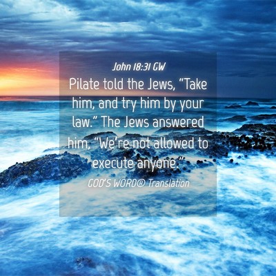 Picture 04 - John 18:31 GW - Pilate told the Jews, “Take him, and try him by - Bible Verse Picture