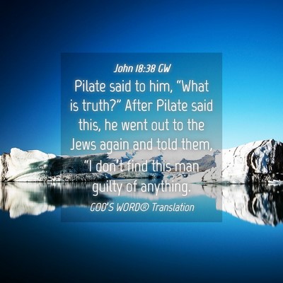 Picture 04 - John 18:38 GW - Pilate said to him, “What is truth?” After - Bible Verse Picture