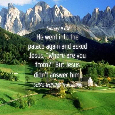 Picture 04 - John 19:9 GW - He went into the palace again and asked Jesus, - Bible Verse Picture