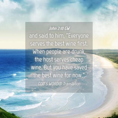 Picture 04 - John 2:10 GW - and said to him, “Everyone serves the best wine - Bible Verse Picture