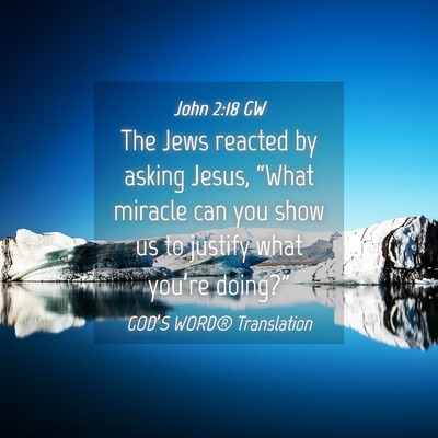 Picture 04 - John 2:18 GW - The Jews reacted by asking Jesus, “What miracle - Bible Verse Picture
