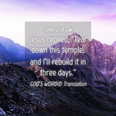 Picture 04 - John 2:19 GW - Jesus replied, “Tear down this temple, and - Bible Verse Picture