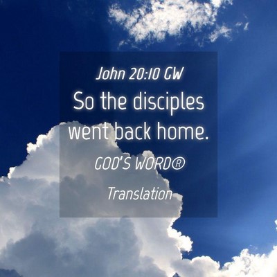 Picture 04 - John 20:10 GW - So the disciples went back - Bible Verse Picture