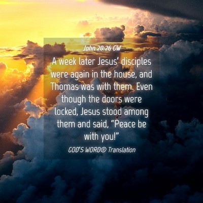 Picture 04 - John 20:26 GW - A week later Jesus’ disciples were again in the - Bible Verse Picture