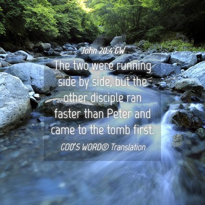 Picture 04 - John 20:4 GW - The two were running side by side, but the other - Bible Verse Picture