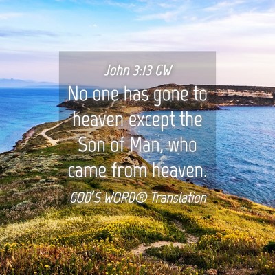 Picture 04 - John 3:13 GW - No one has gone to heaven except the Son of Man, - Bible Verse Picture