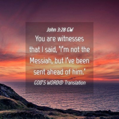 Picture 04 - John 3:28 GW - You are witnesses that I said, ‘I’m not the - Bible Verse Picture