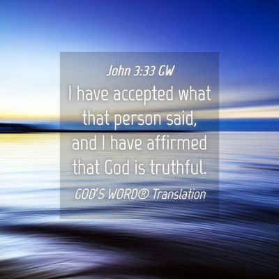 Picture 04 - John 3:33 GW - I have accepted what that person said, and I have - Bible Verse Picture