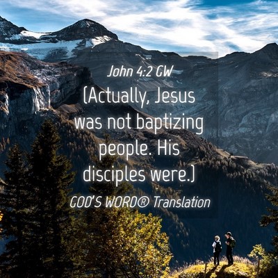 Picture 04 - John 4:2 GW - (Actually, Jesus was not baptizing people. His - Bible Verse Picture
