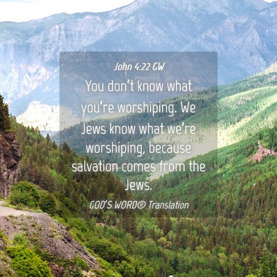 Picture 04 - John 4:22 GW - You don’t know what you’re worshiping. We - Bible Verse Picture