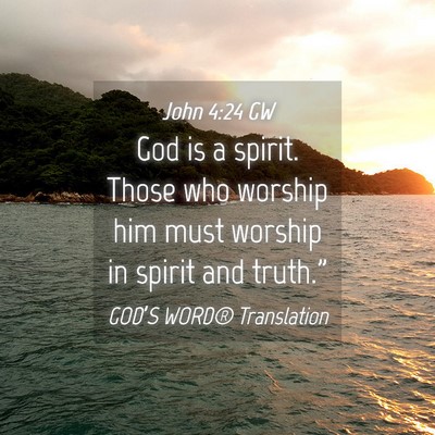 Picture 04 - John 4:24 GW - God is a spirit. Those who worship him must - Bible Verse Picture