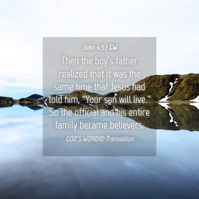 Picture 04 - John 4:53 GW - Then the boy’s father realized that it was the - Bible Verse Picture