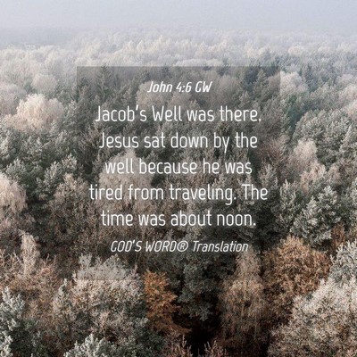 Picture 04 - John 4:6 GW - Jacob’s Well was there. Jesus sat down by the - Bible Verse Picture