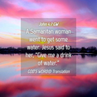 Picture 04 - John 4:7 GW - A Samaritan woman went to get some water. Jesus - Bible Verse Picture