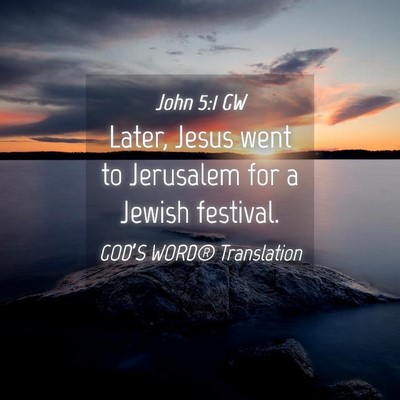 Picture 04 - John 5:1 GW - Later, Jesus went to Jerusalem for a Jewish - Bible Verse Picture
