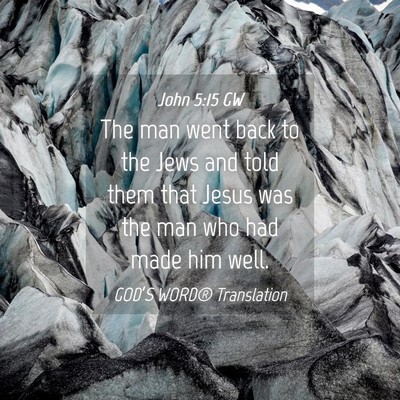 Picture 04 - John 5:15 GW - The man went back to the Jews and told them that - Bible Verse Picture