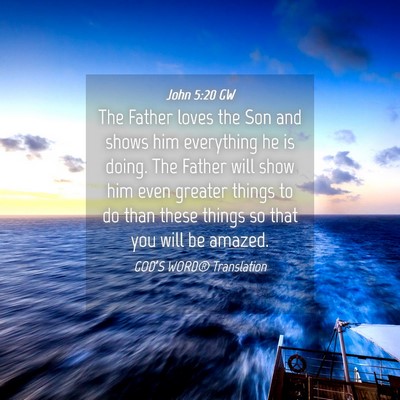 Picture 04 - John 5:20 GW - The Father loves the Son and shows him everything - Bible Verse Picture