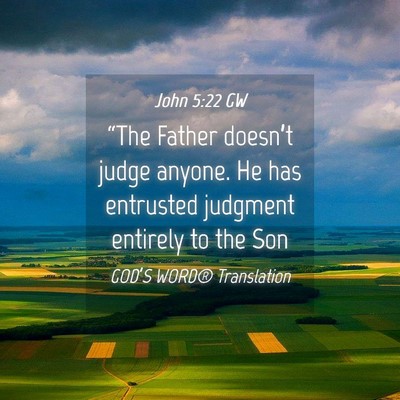 Picture 04 - John 5:22 GW - “The Father doesn’t judge anyone. He has - Bible Verse Picture