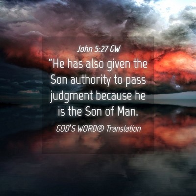 Picture 04 - John 5:27 GW - “He has also given the Son authority to pass - Bible Verse Picture
