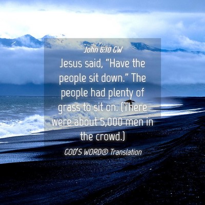 Picture 04 - John 6:10 GW - Jesus said, “Have the people sit down.” The - Bible Verse Picture