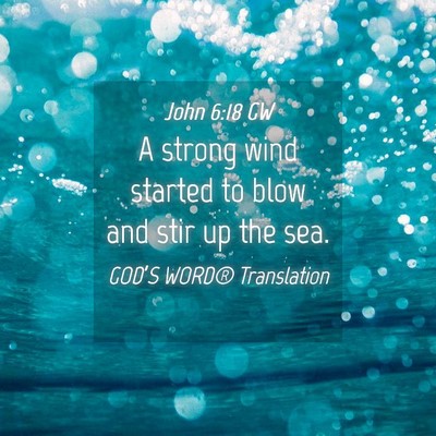 Picture 04 - John 6:18 GW - A strong wind started to blow and stir up the - Bible Verse Picture