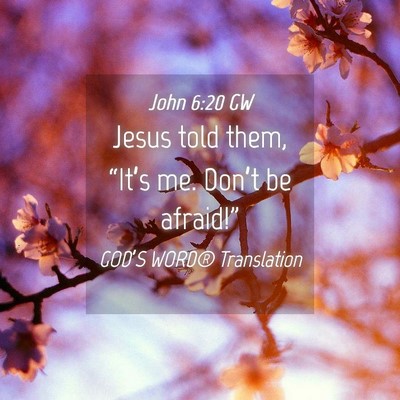 Picture 04 - John 6:20 GW - Jesus told them, “It’s me. Don’t be - Bible Verse Picture
