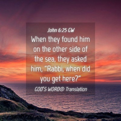 Picture 04 - John 6:25 GW - When they found him on the other side of the sea, - Bible Verse Picture