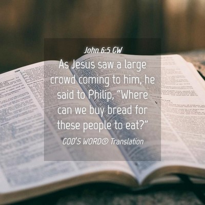 Picture 04 - John 6:5 GW - As Jesus saw a large crowd coming to him, he said - Bible Verse Picture