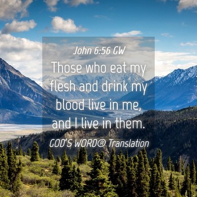 Picture 04 - John 6:56 GW - Those who eat my flesh and drink my blood live in - Bible Verse Picture