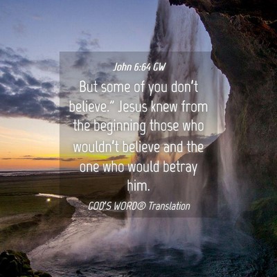 Picture 04 - John 6:64 GW - But some of you don’t believe.” Jesus knew - Bible Verse Picture