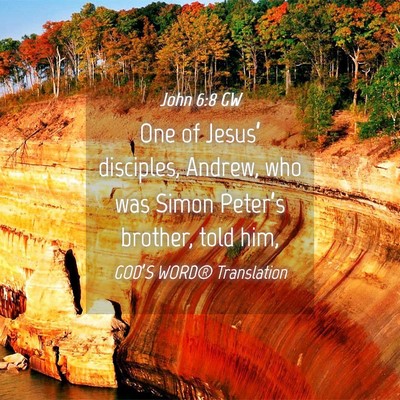 Picture 04 - John 6:8 GW - One of Jesus’ disciples, Andrew, who was Simon - Bible Verse Picture