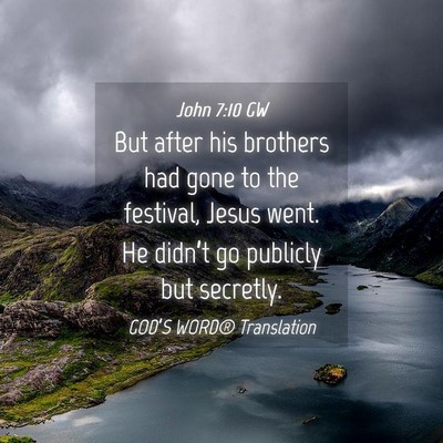 Picture 04 - John 7:10 GW - But after his brothers had gone to the festival, - Bible Verse Picture