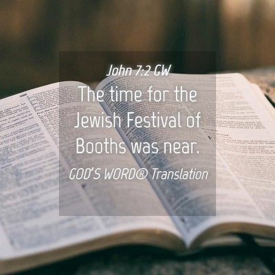 Picture 04 - John 7:2 GW - The time for the Jewish Festival of Booths was - Bible Verse Picture