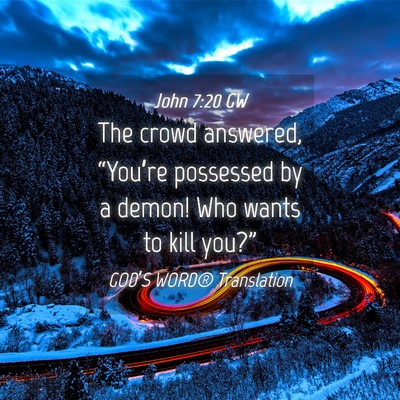Picture 04 - John 7:20 GW - The crowd answered, “You’re possessed by a - Bible Verse Picture