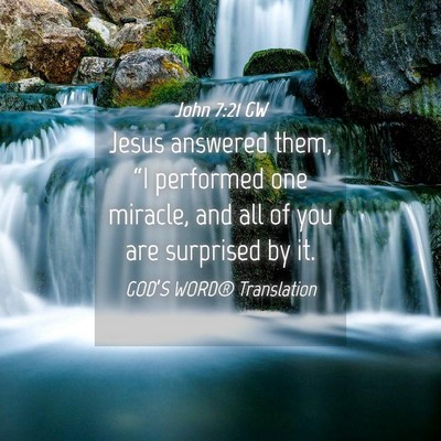 Picture 04 - John 7:21 GW - Jesus answered them, “I performed one miracle, - Bible Verse Picture